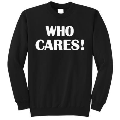 Who Cares Funny Sarcastic Joke Sweatshirt