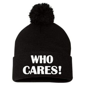 Who Cares Funny Sarcastic Joke Pom Pom 12in Knit Beanie