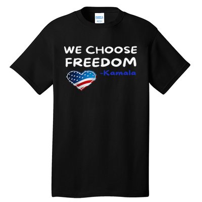 We Choose Freedom Kamala Harris Tall T-Shirt