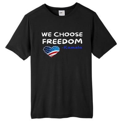 We Choose Freedom Kamala Harris Tall Fusion ChromaSoft Performance T-Shirt