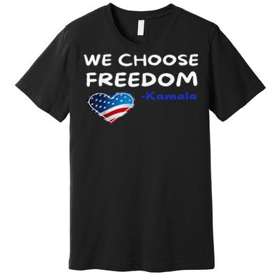 We Choose Freedom Kamala Harris Premium T-Shirt