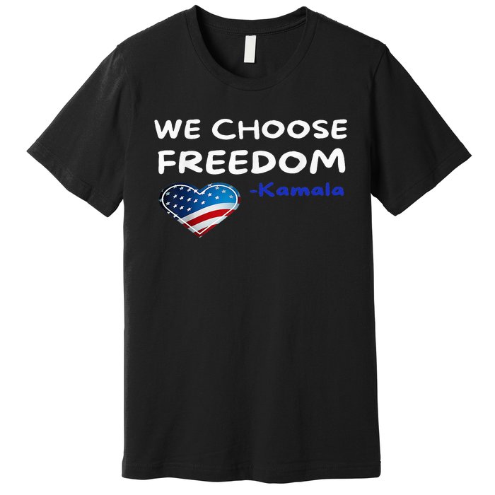 We Choose Freedom Kamala Harris Premium T-Shirt