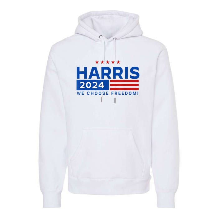 We Choose Freedom Vote Kamala Harris For President 2024 Premium Hoodie