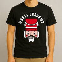 Whats Crackin Funny Christmas Nutcracker T-Shirt