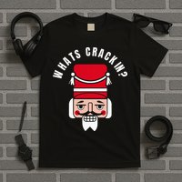 Whats Crackin Funny Christmas Nutcracker T-Shirt