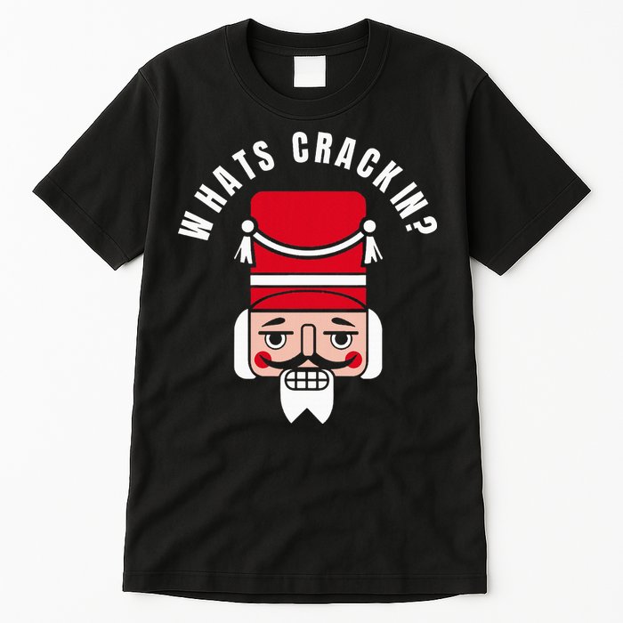 Whats Crackin Funny Christmas Nutcracker Tall T-Shirt