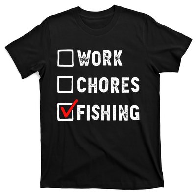 Work Chores Fishing - Funny Gift Tee T-Shirt