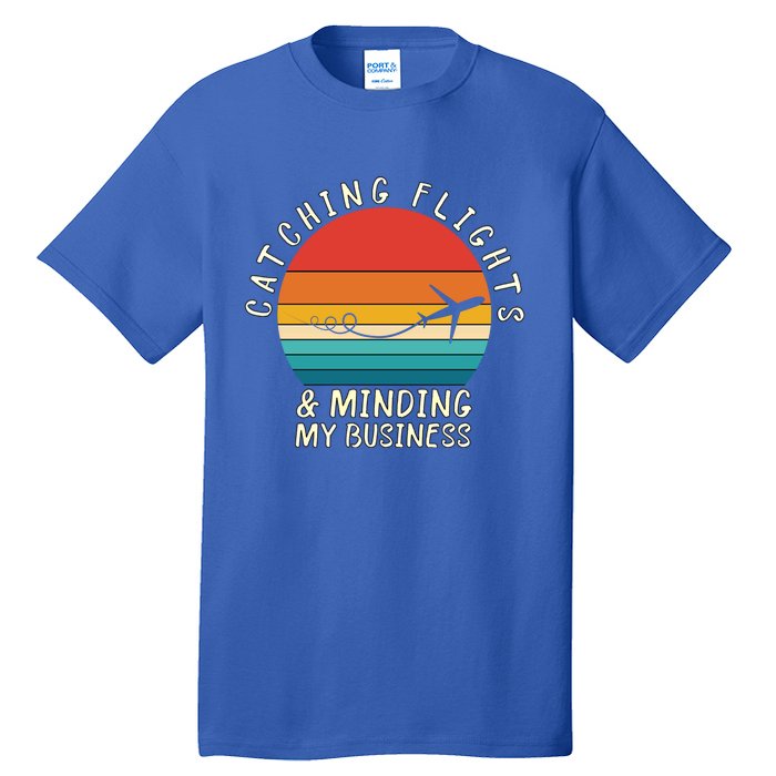 Wo Catching Flights And Minding My Business Gift Tall T-Shirt