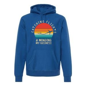 Wo Catching Flights And Minding My Business Gift Premium Hoodie