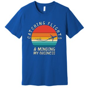 Wo Catching Flights And Minding My Business Gift Premium T-Shirt