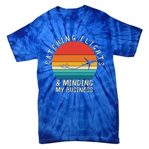 Wo Catching Flights And Minding My Business Gift Tie-Dye T-Shirt