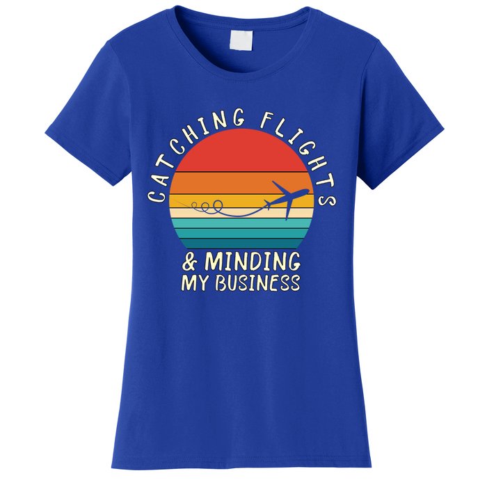 Wo Catching Flights And Minding My Business Gift Women's T-Shirt