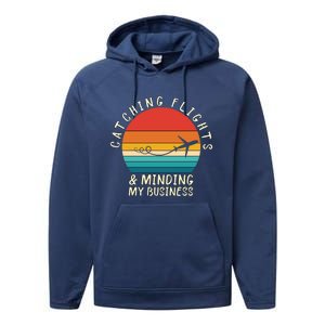 Wo Catching Flights And Minding My Business Gift Performance Fleece Hoodie