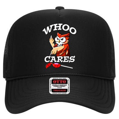 Whoo Cares Funny Owl By Yoraytees High Crown Mesh Back Trucker Hat