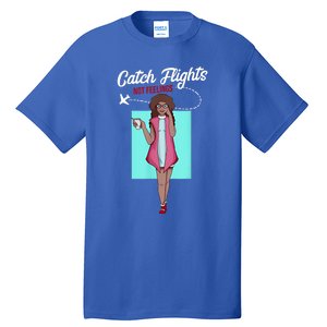 We Catch Flights Not Feelings Summer Spring Vacation Gift Tall T-Shirt