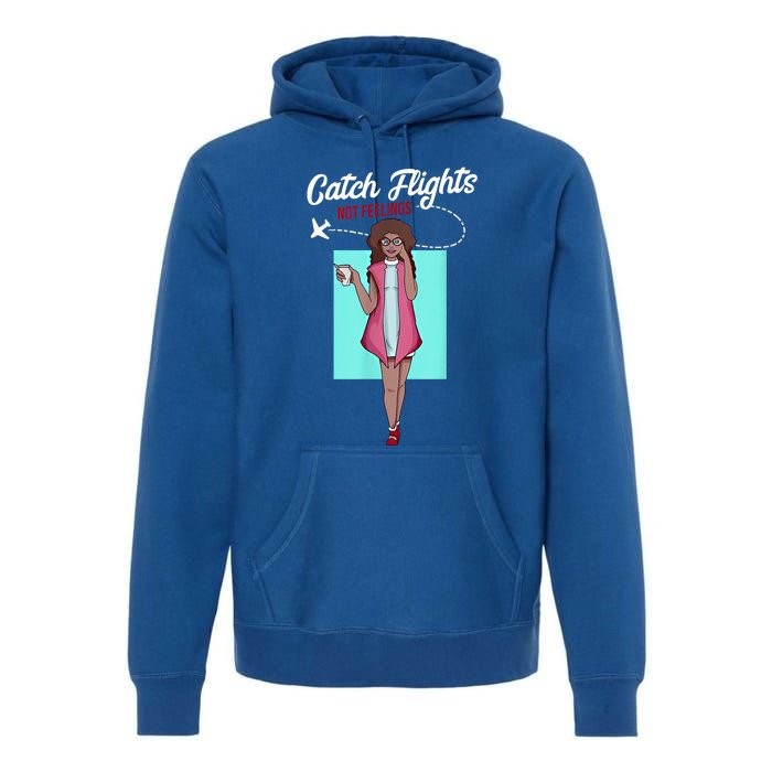 We Catch Flights Not Feelings Summer Spring Vacation Gift Premium Hoodie