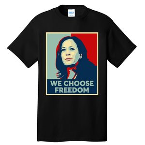 We Choose Freedom Kamala Harris 2024 Campaign Tall T-Shirt