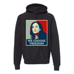 We Choose Freedom Kamala Harris 2024 Campaign Retro Gift Premium Hoodie