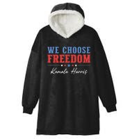 We Choose Freedom Vote Kamala Harris For President Usa President Kamalaharris Hooded Wearable Blanket