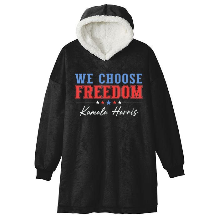 We Choose Freedom Vote Kamala Harris For President Usa President Kamalaharris Hooded Wearable Blanket