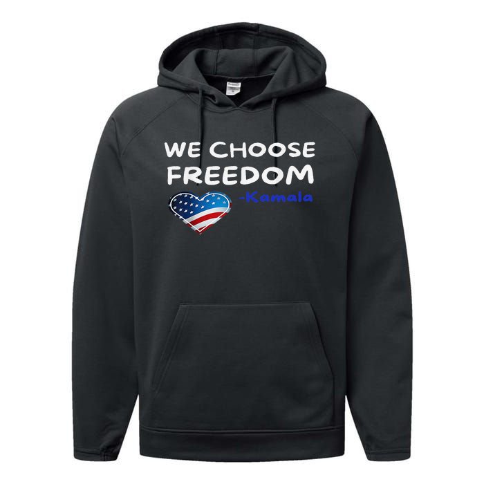 We Choose Freedom Kamala Harris Gift Performance Fleece Hoodie