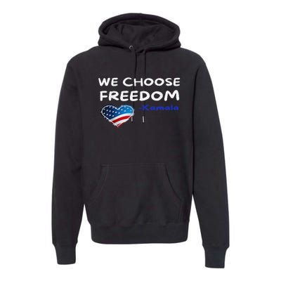 We Choose Freedom Kamala Harris Gift Premium Hoodie