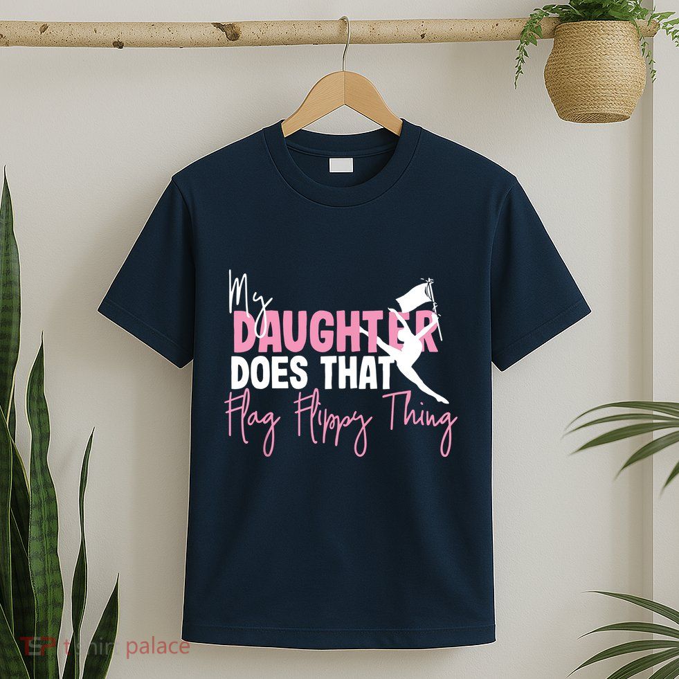 Winter Color Guard Mom Dad My Daughter Does That Flag T-Shirt