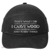 Wood Carving Gifts I Carve Wood And I Know Things Carver 7-Panel Snapback Hat