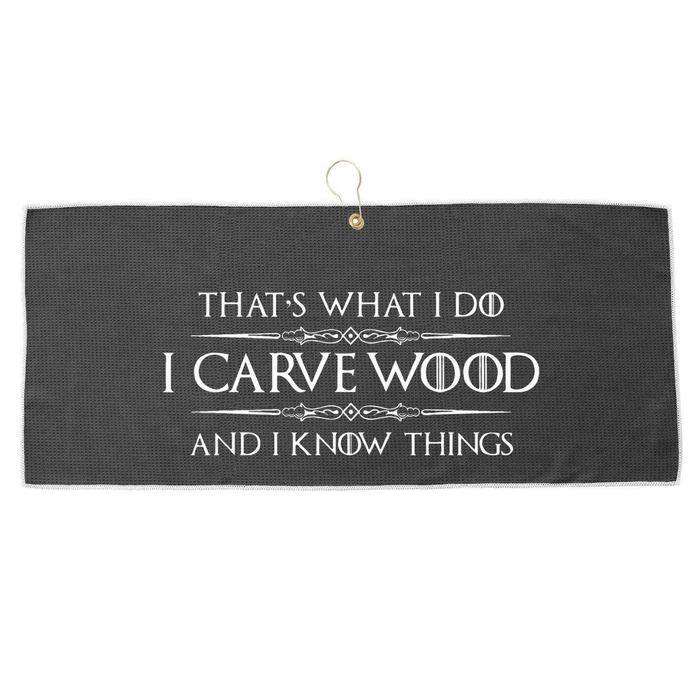 Wood Carving Gifts I Carve Wood And I Know Things Carver Large Microfiber Waffle Golf Towel