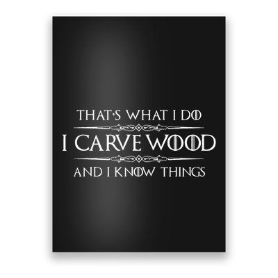 Wood Carving Gifts I Carve Wood And I Know Things Carver Poster