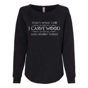 Wood Carving Gifts I Carve Wood And I Know Things Carver Womens California Wash Sweatshirt