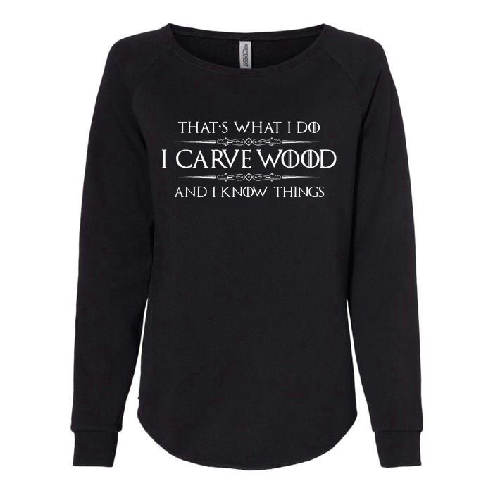 Wood Carving Gifts I Carve Wood And I Know Things Carver Womens California Wash Sweatshirt