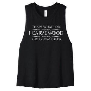 Wood Carving Gifts I Carve Wood And I Know Things Carver Women's Racerback Cropped Tank