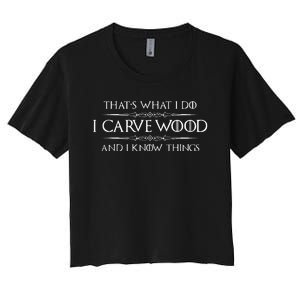 Wood Carving Gifts I Carve Wood And I Know Things Carver Women's Crop Top Tee