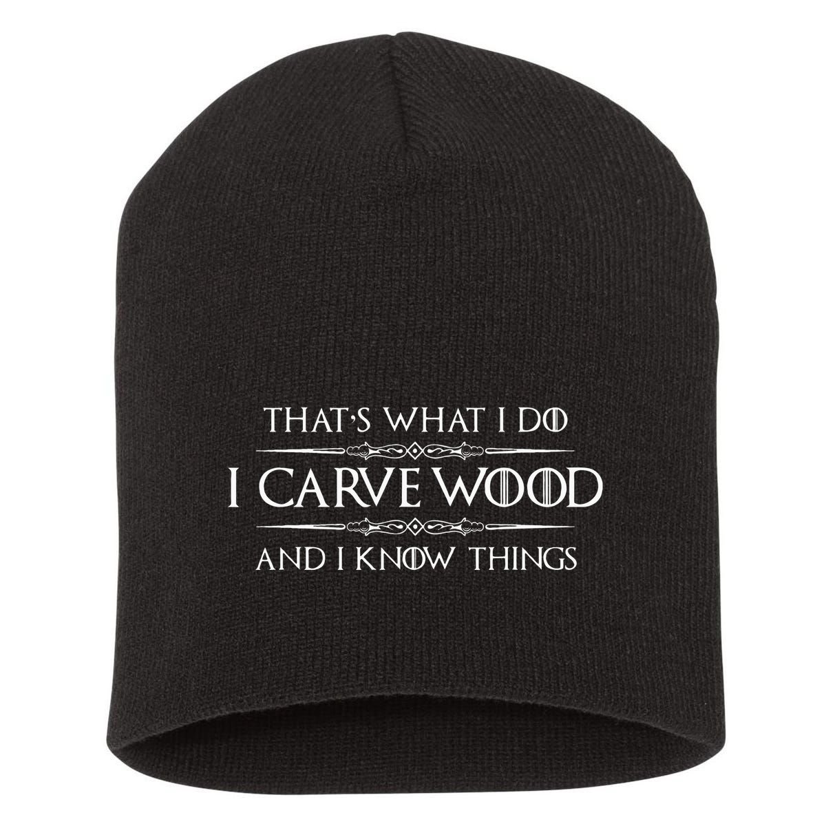 Wood Carving Gifts I Carve Wood And I Know Things Carver Short Acrylic Beanie