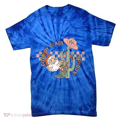 Western Christmas Howdy Cow Santa Cow Claus Is Coming Meaningful Gift Tie-Dye T-Shirt
