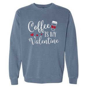 Womens Coffee Is My Valentine Funny Valentine's Day Coffee Lover Garment-Dyed Sweatshirt