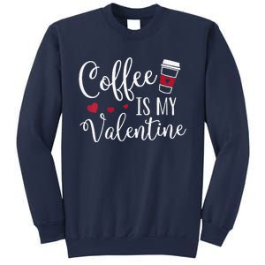 Womens Coffee Is My Valentine Funny Valentine's Day Coffee Lover Sweatshirt