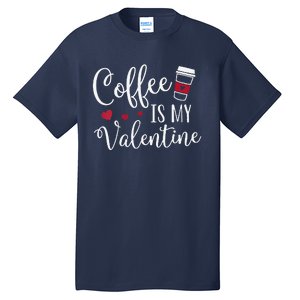 Womens Coffee Is My Valentine Funny Valentine's Day Coffee Lover Tall T-Shirt