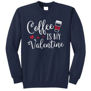 Womens Coffee Is My Valentine Funny Valentine's Day Coffee Lover Tall Sweatshirt