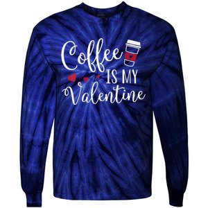 Womens Coffee Is My Valentine Funny Valentine's Day Coffee Lover Tie-Dye Long Sleeve Shirt