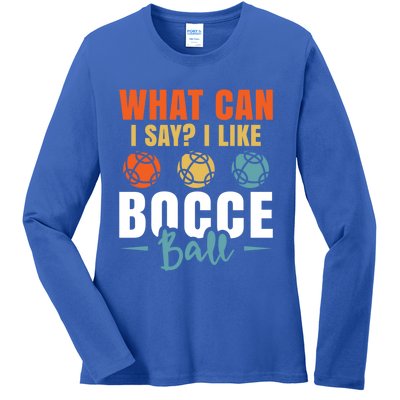 What Can I Say? I Like Bocce Ball Gift Ladies Long Sleeve Shirt