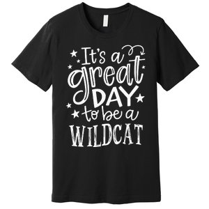 Wild Cat Its Great Day To Be A Wild Cat School Animal Lover Premium T-Shirt