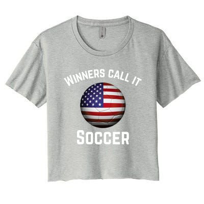 Winners Call It Soccer American Football It's Called Soccer Cute Gift Women's Crop Top Tee