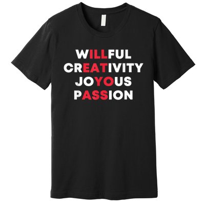 Willful Creativity Joyous Passion Funny Gift Premium T-Shirt