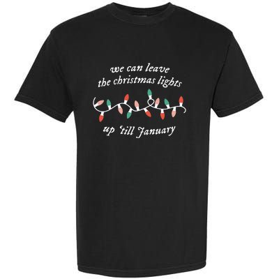 We Can Leave The Christmas Lights Up Til January Garment-Dyed Heavyweight T-Shirt