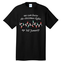 We Can Leave The Christmas Lights Up Til January Tall T-Shirt