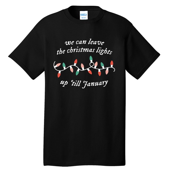 We Can Leave The Christmas Lights Up Til January Tall T-Shirt