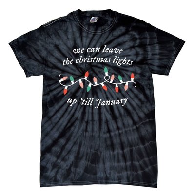 We Can Leave The Christmas Lights Up Til January Tie-Dye T-Shirt