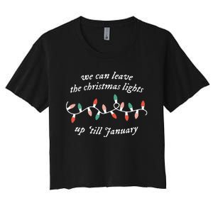 We Can Leave The Christmas Lights Up Til January Women's Crop Top Tee